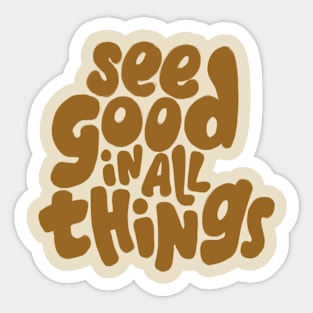 See good in all things Sticker